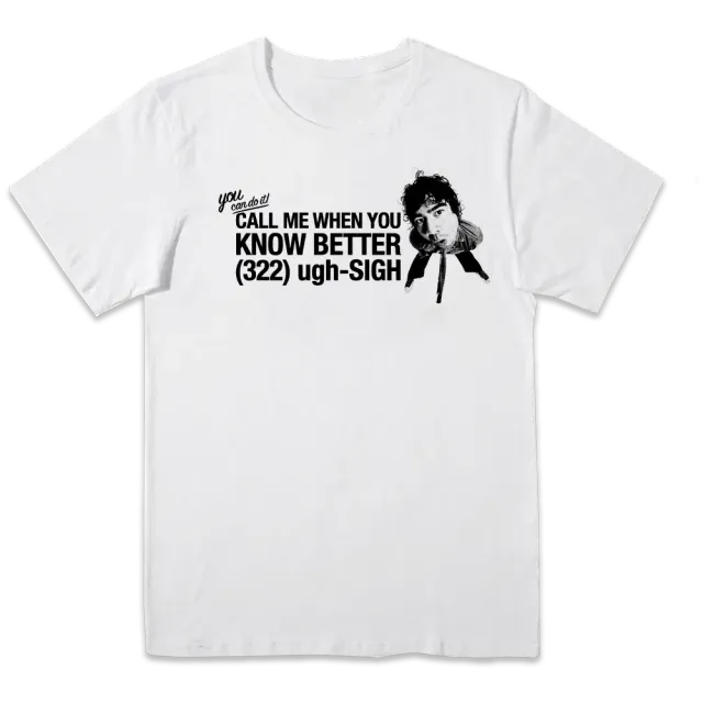 Call Me When You Know Better t-shirt coton S-XXXL